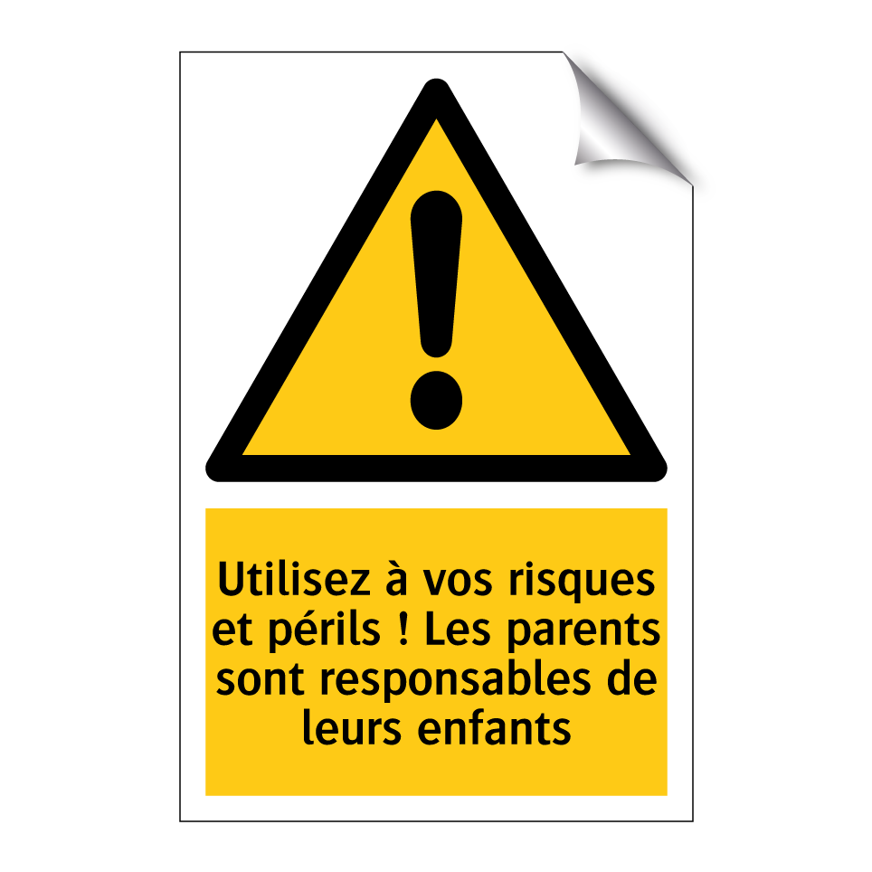 Utilisez à vos risques et périls ! Les parents sont responsables de leurs enfants