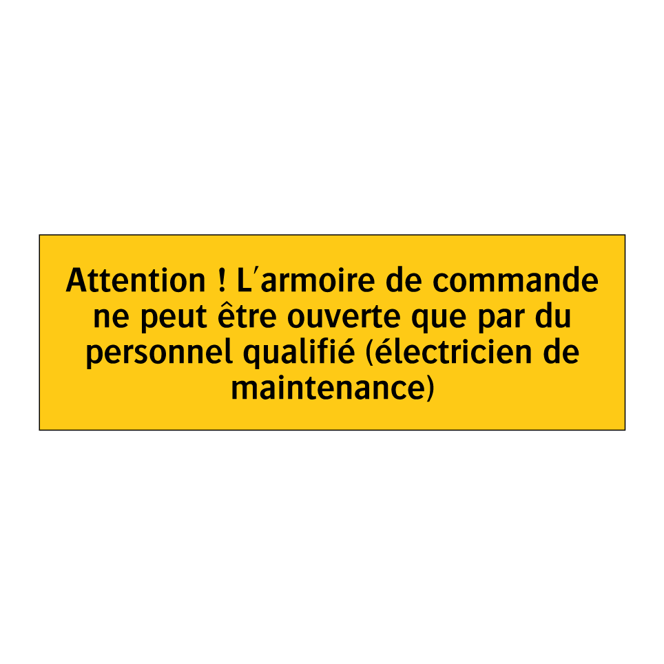 Attention ! L'armoire de commande ne peut être ouverte que par du personnel qualifié (électricien de maintenance)