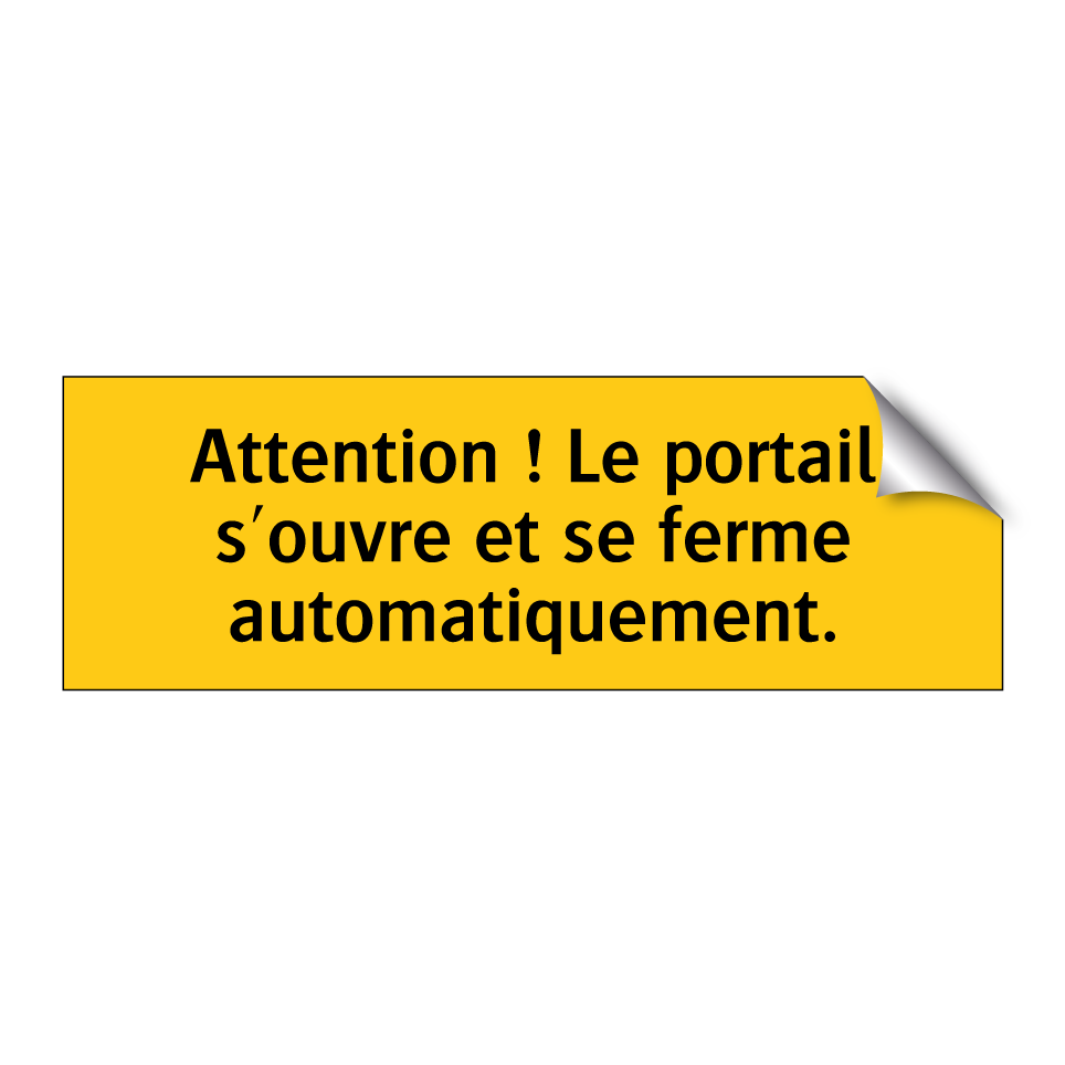 Attention ! Le portail s'ouvre et se ferme automatiquement