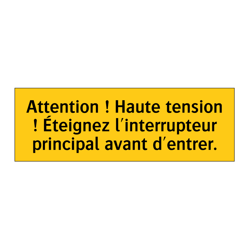 Attention ! Haute tension ! Éteignez l'interrupteur principal avant d'entrer
