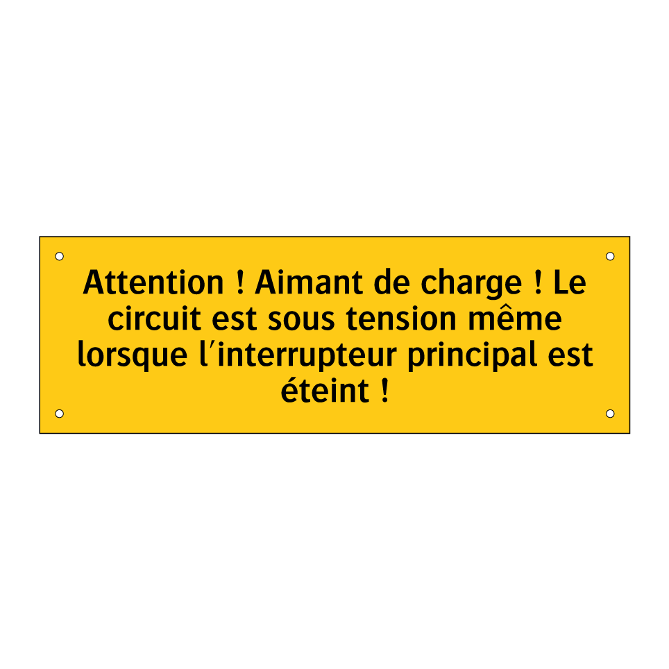 Attention ! Aimant de charge ! Le circuit est sous tension même lorsque l'interrupteur principal est éteint !