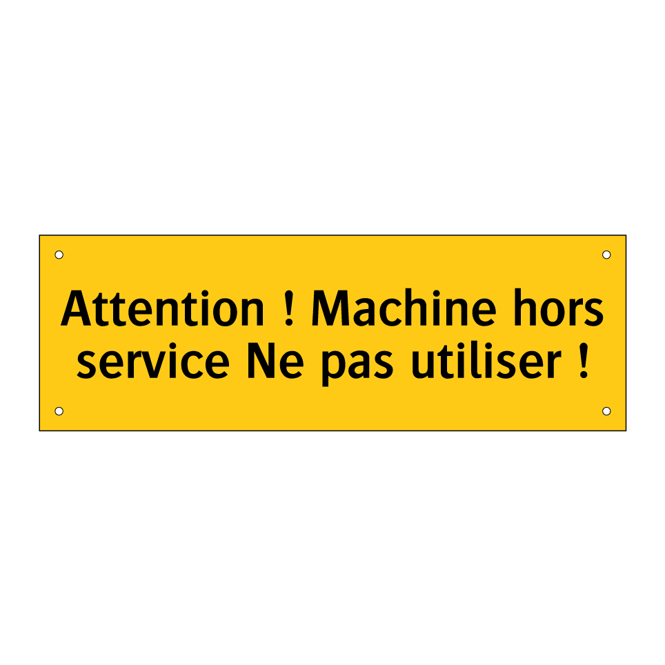 Attention ! Machine hors service Ne pas utiliser !
