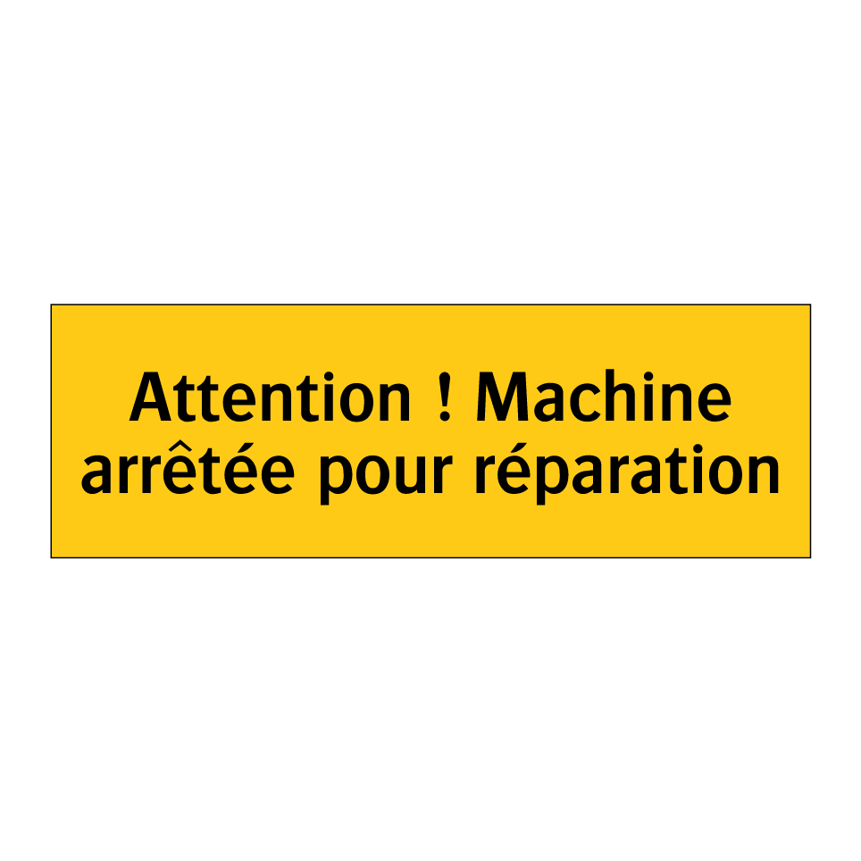 Attention ! Machine arrêtée pour réparation