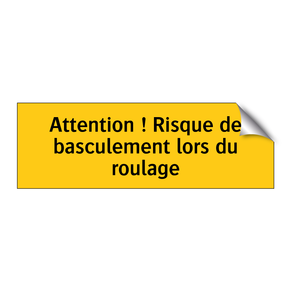 Attention ! Risque de basculement lors du roulage