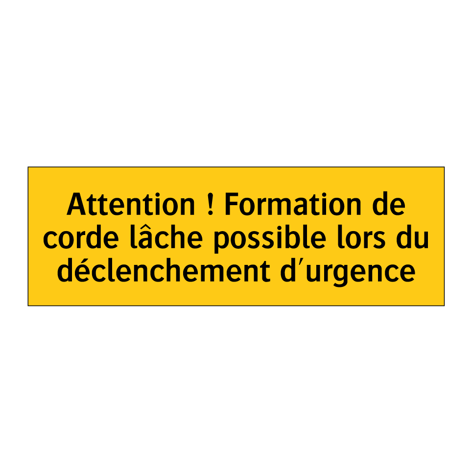 Attention ! Formation de corde lâche possible lors du déclenchement d'urgence