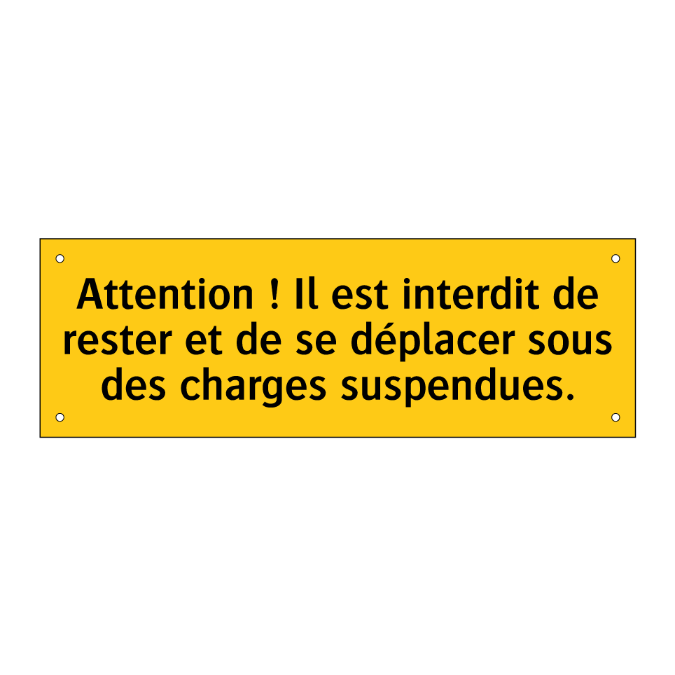 Attention ! Il est interdit de rester et de se déplacer sous des charges suspendues