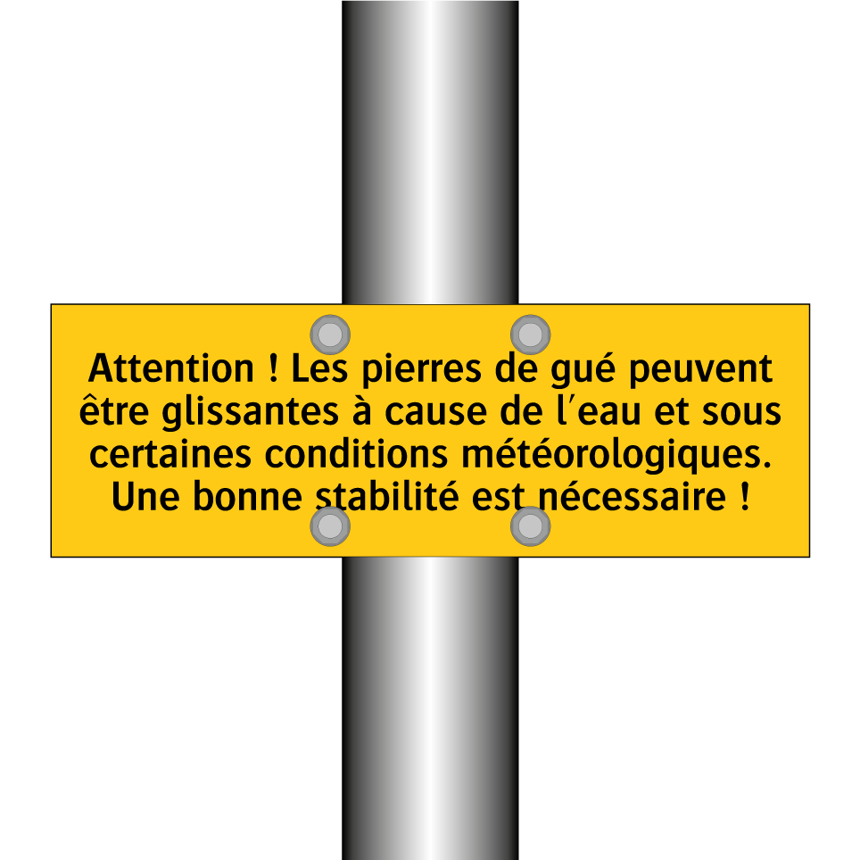 Attention ! Les pierres de gué peuvent être glissantes à cause de l'eau et sous certaines conditions météorologiques. Une bonne stabilité est nécessaire !