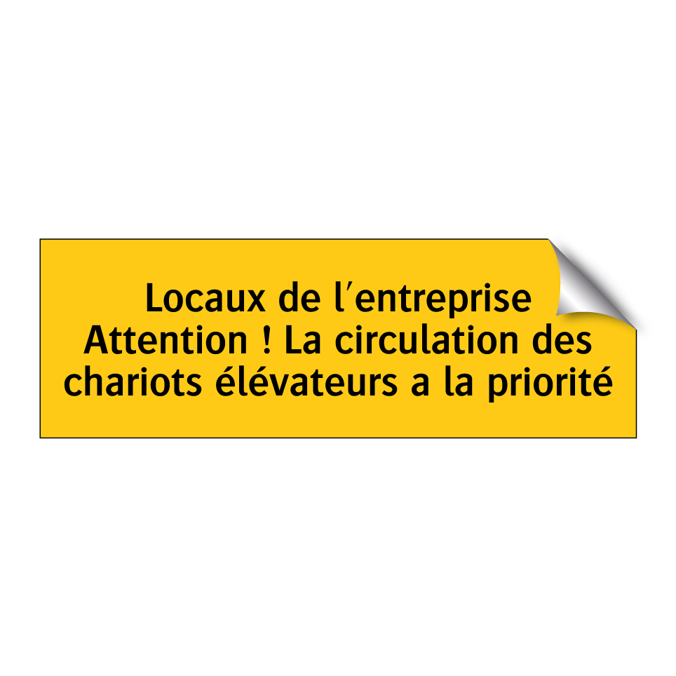 Locaux de l'entreprise Attention ! La circulation des chariots élévateurs a la priorité