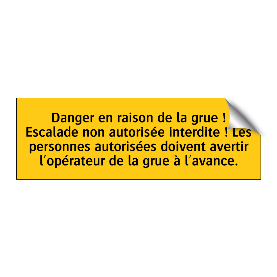 Danger en raison de la grue ! Escalade non autorisée interdite ! Les personnes autorisées doivent avertir l'opérateur de la grue à l'avance